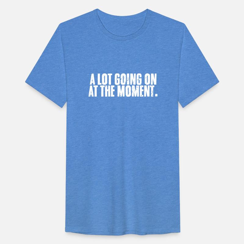 A Lot Going On At The Moment Sarcastic An