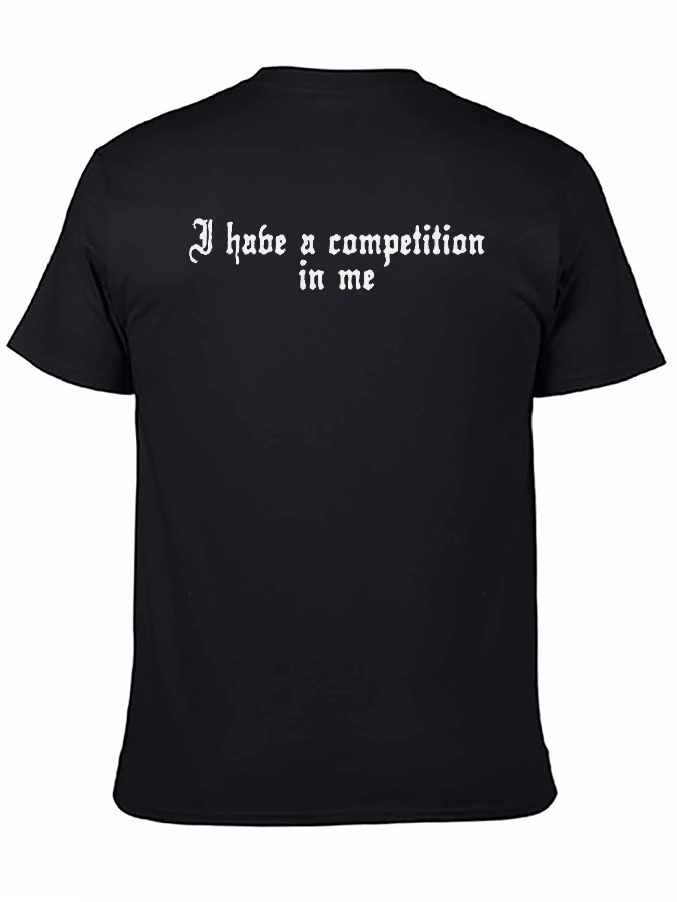 I Habe A Competition In Me Graphic T-Shirt