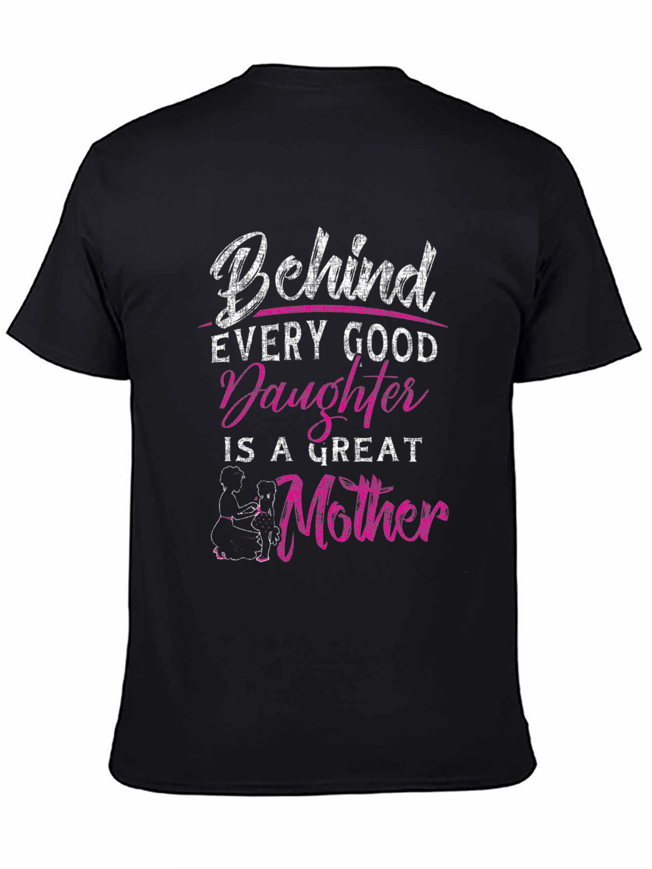 Behind Every Good Daughter is a Great Mother T-Shirt