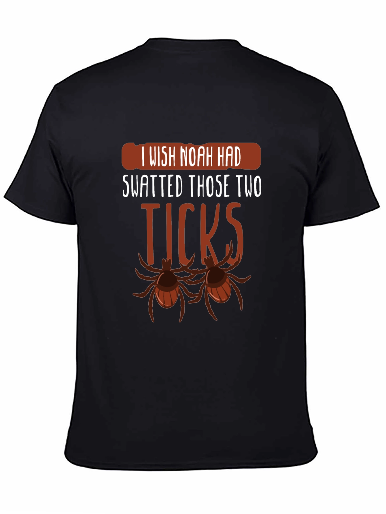 I Wish Noah Had Swatted Ticks Funny T-Shirt