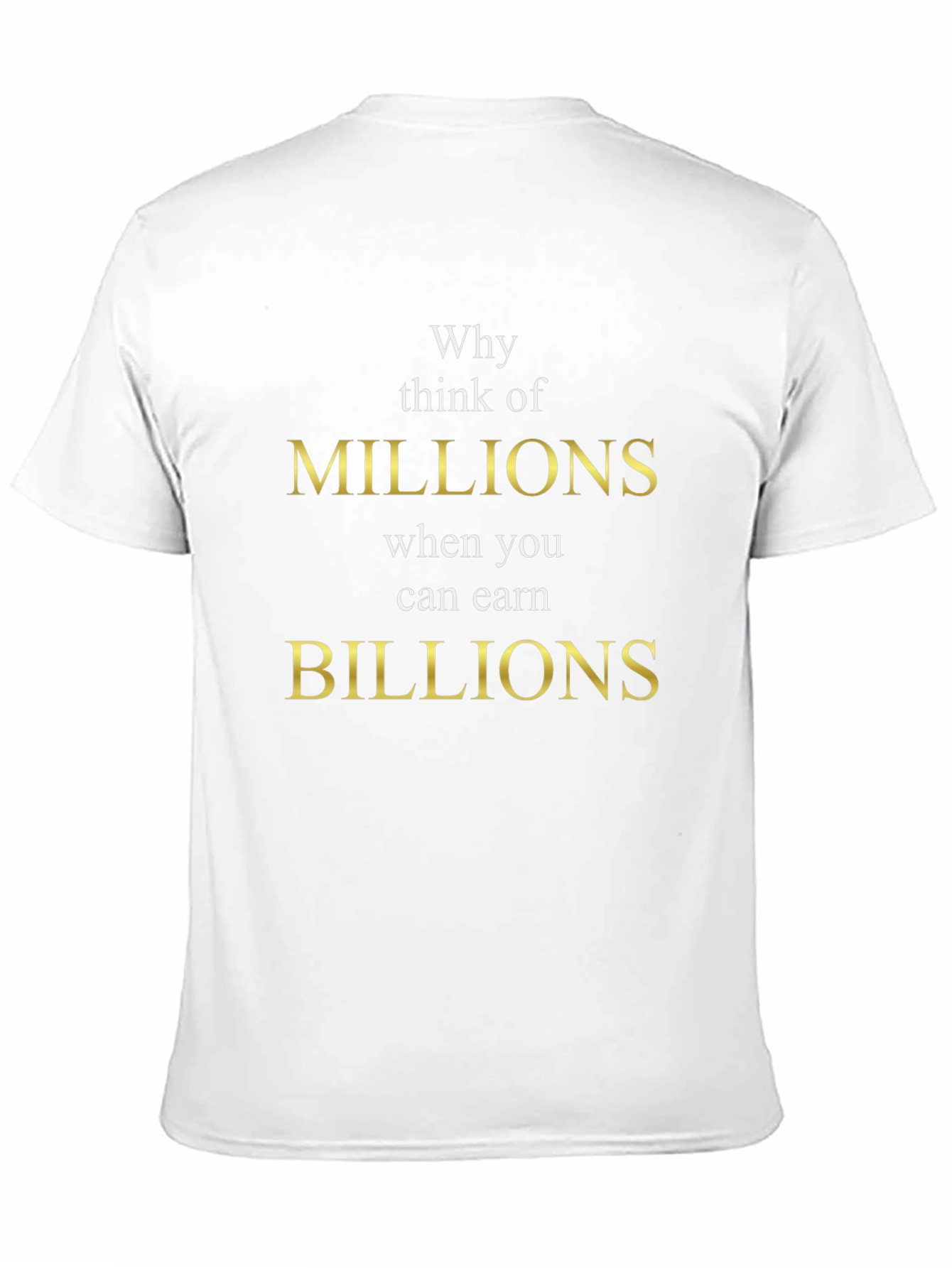 Why Think Millions Tee - Earn Billions T-Shirt