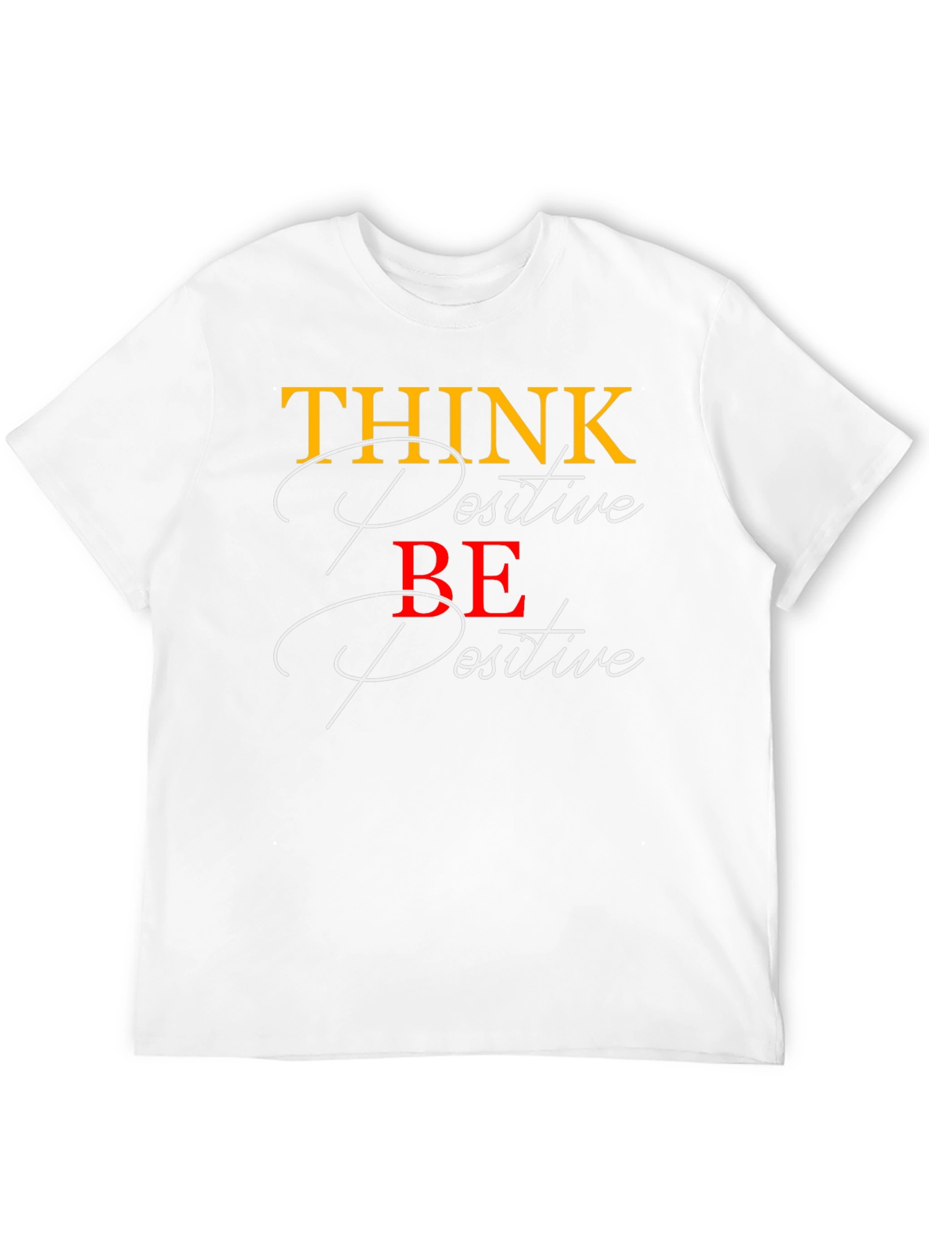 Think Positive Be Positive Graphic T-Shirt