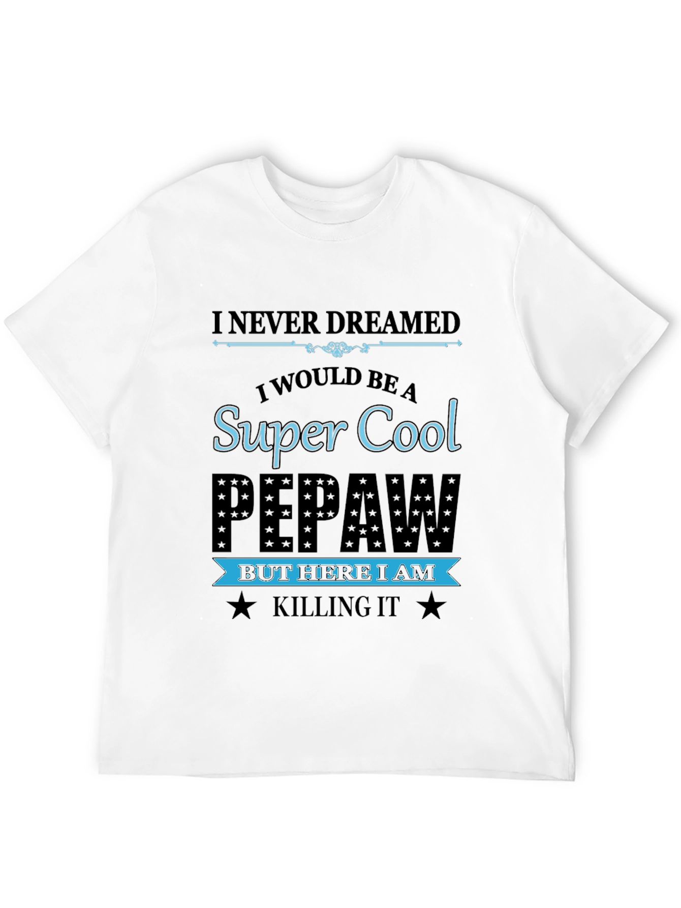 Super Cool Pepaw T-Shirt - Killing It!