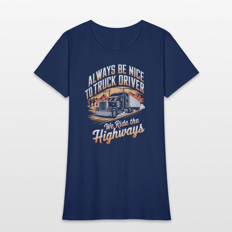 Always Nice to truck Driver Ride Highways Trucker