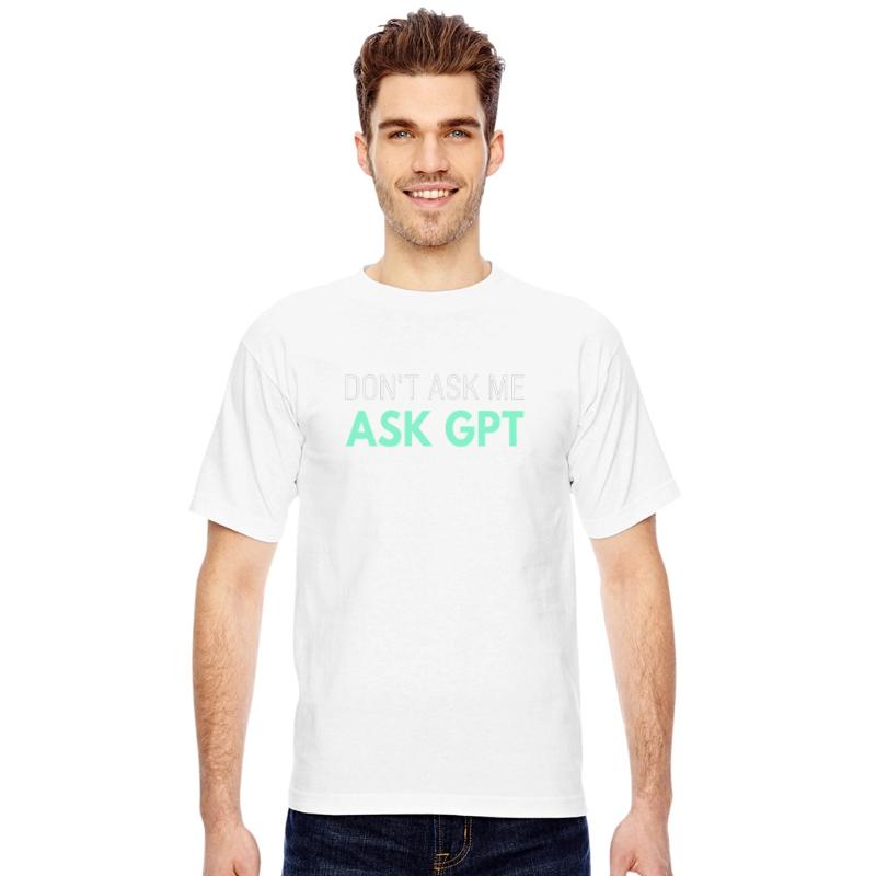 Ask GPT T-Shirt – Funny AI Sarcasm for Tech Fans W