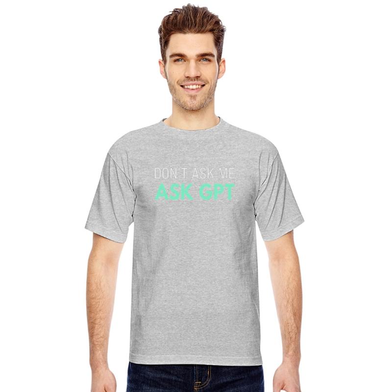 Ask GPT T-Shirt – Funny AI Sarcasm for Tech Fans W