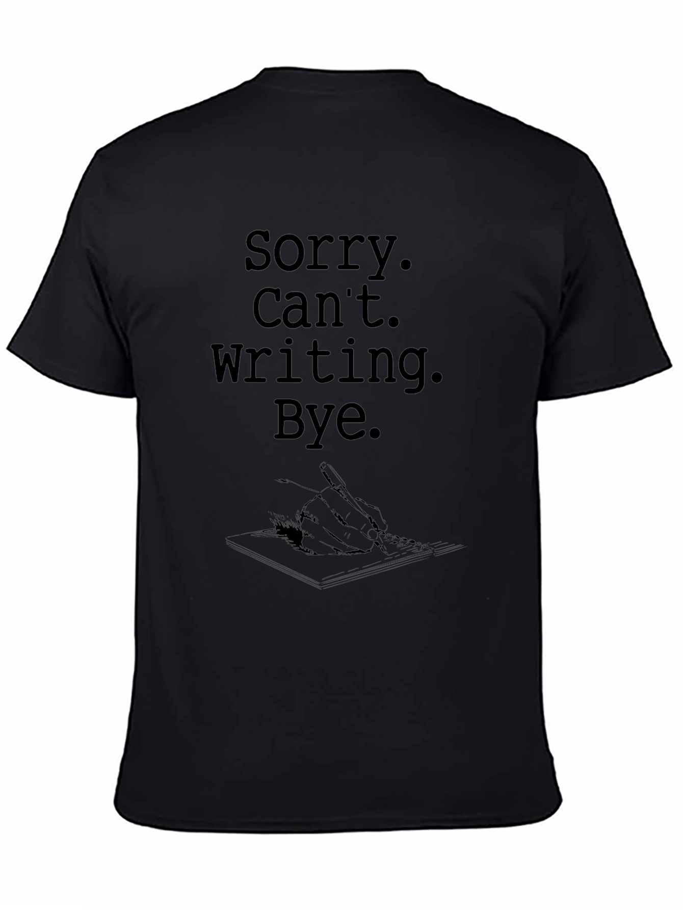 Sorry Cant Writing Bye T-Shirt