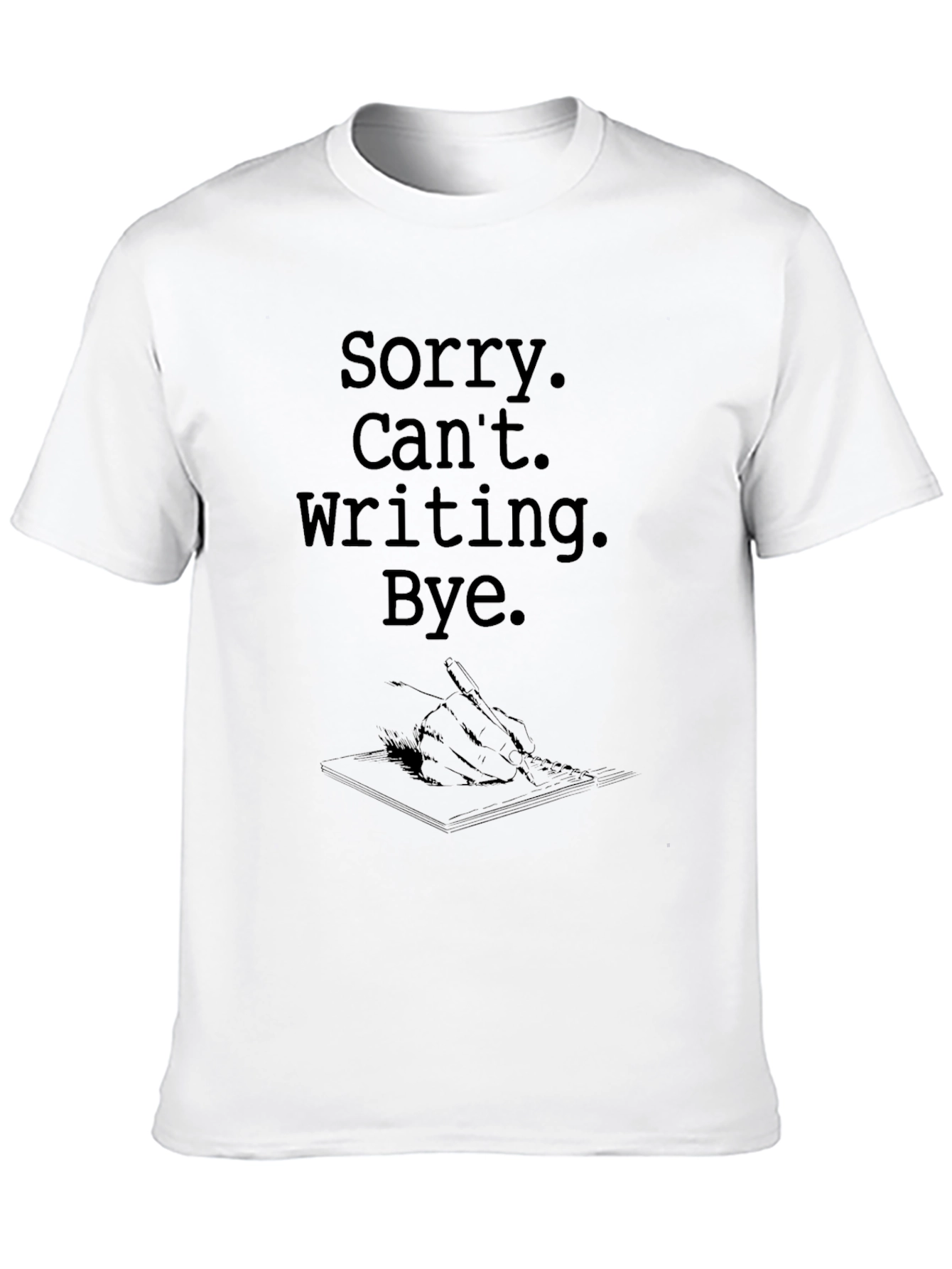 Sorry Cant Writing Bye T-Shirt