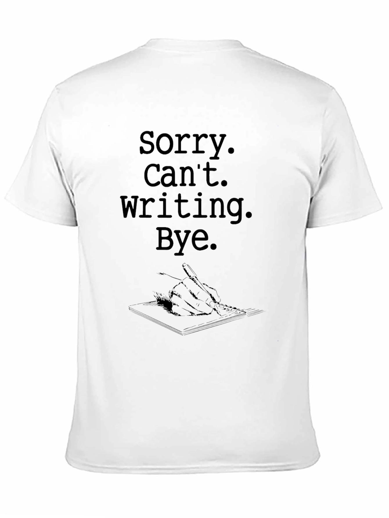 Sorry Cant Writing Bye T-Shirt