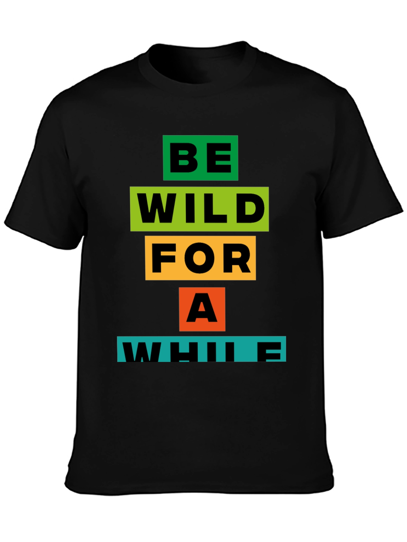 Be Wild For A While Graphic T-Shirt