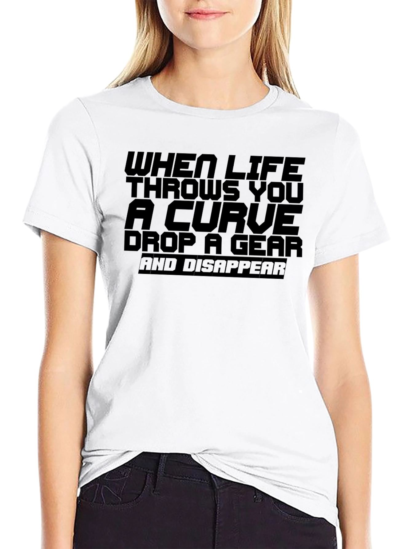 Life Throws Curve T-Shirt: Drop a Gear and Disappear