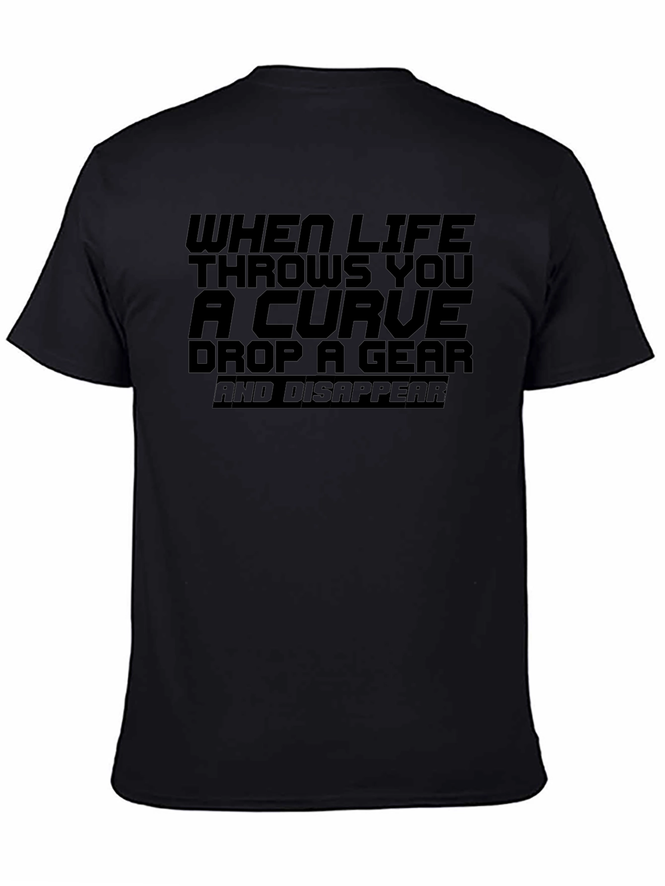 Life Throws Curve T-Shirt: Drop a Gear and Disappear