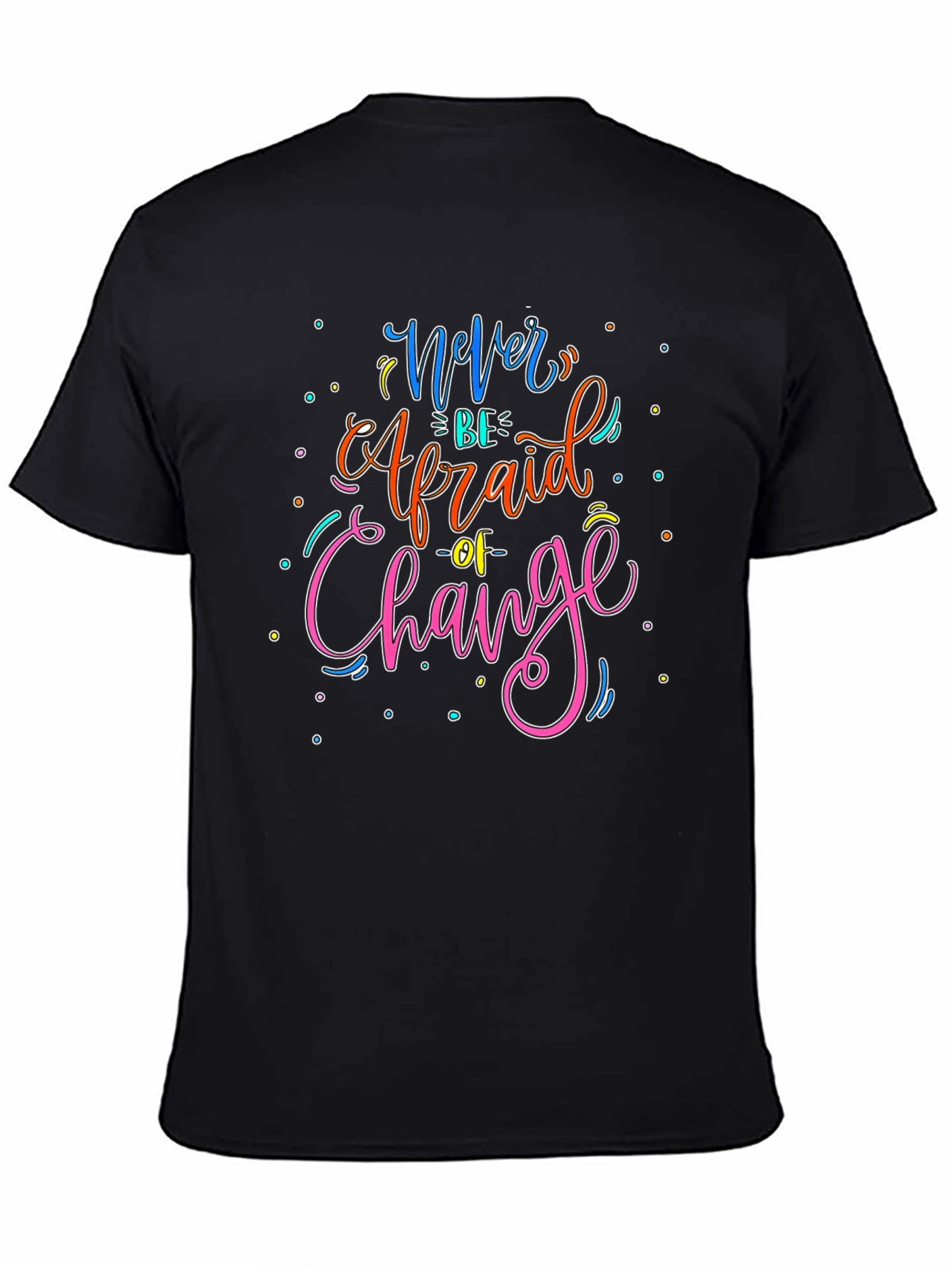Never Be Afraid of Change Graphic T-Shirt