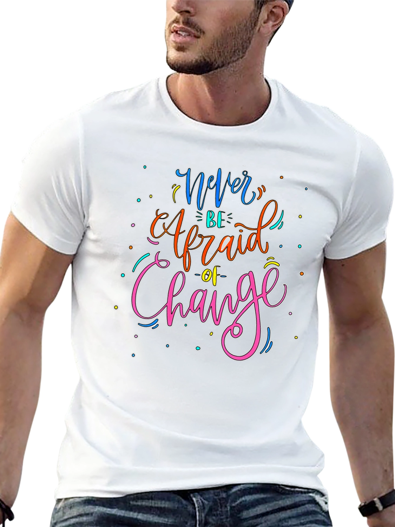 Never Be Afraid of Change Graphic T-Shirt