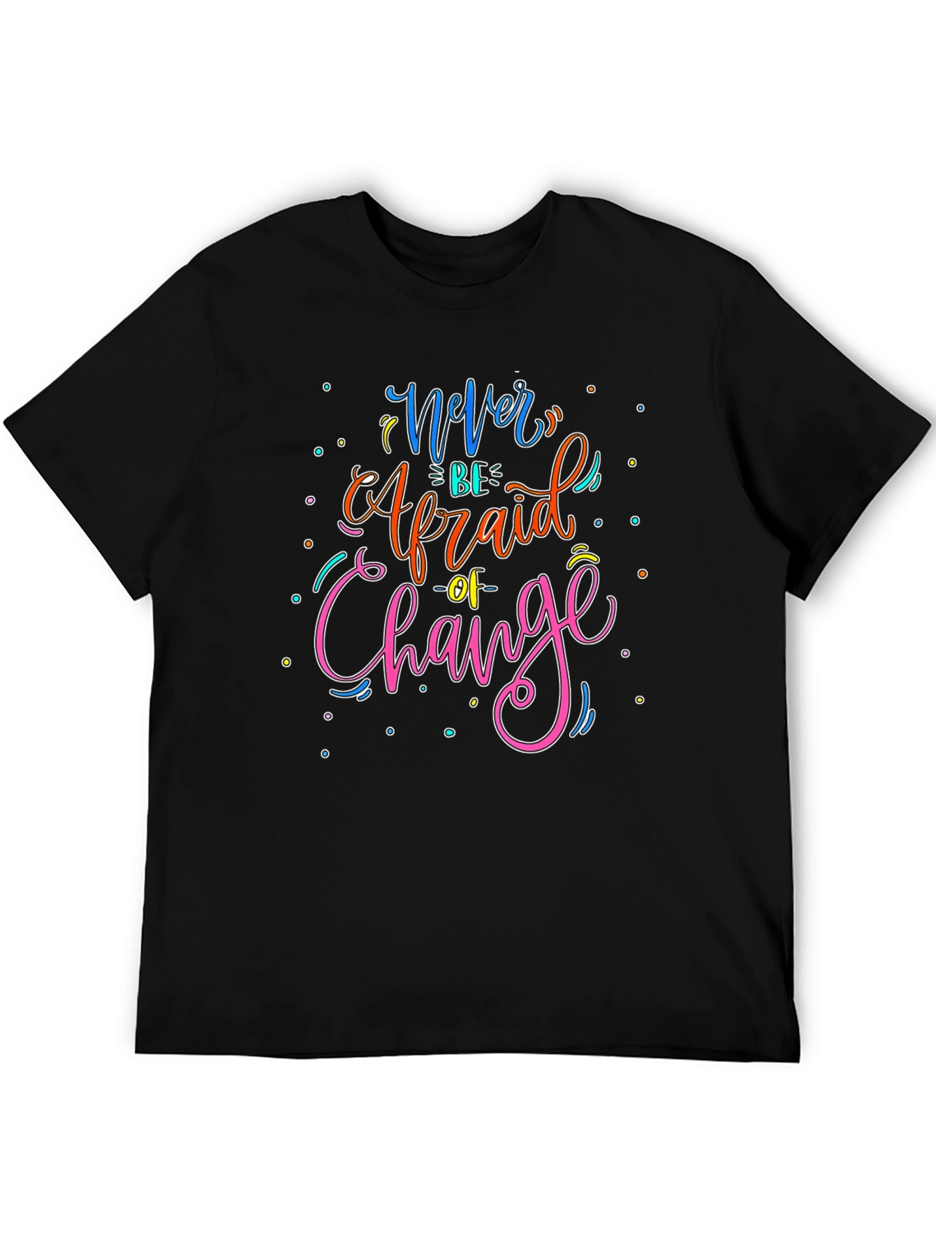 Never Be Afraid of Change Graphic T-Shirt