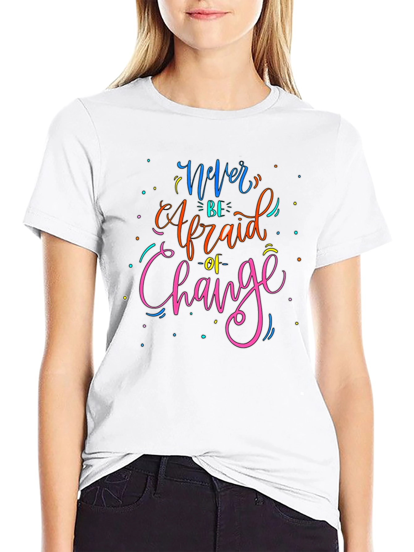 Never Be Afraid of Change Graphic T-Shirt