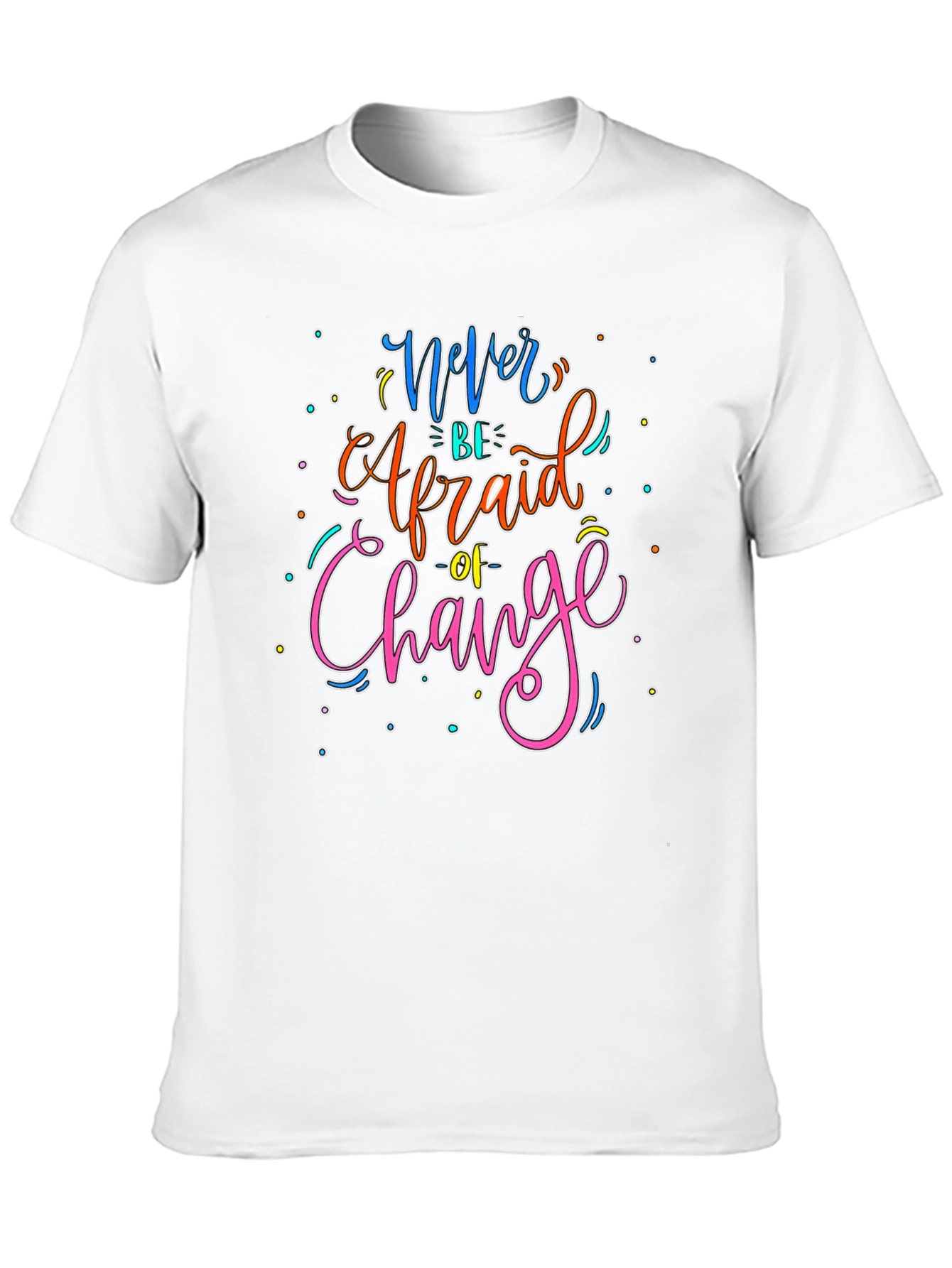 Never Be Afraid of Change Graphic T-Shirt