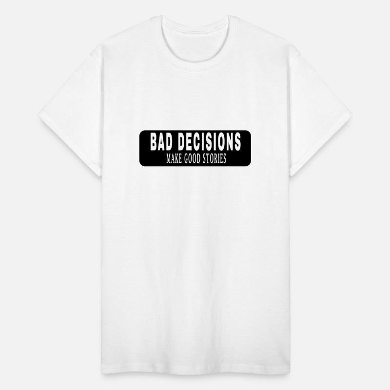 Bad Decisions Make Good Stories ,bad decisions