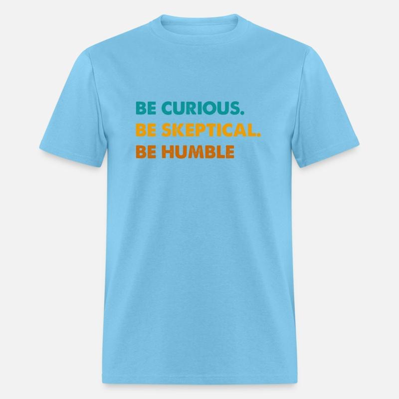 Be Curious Be Skeptical Be Humble