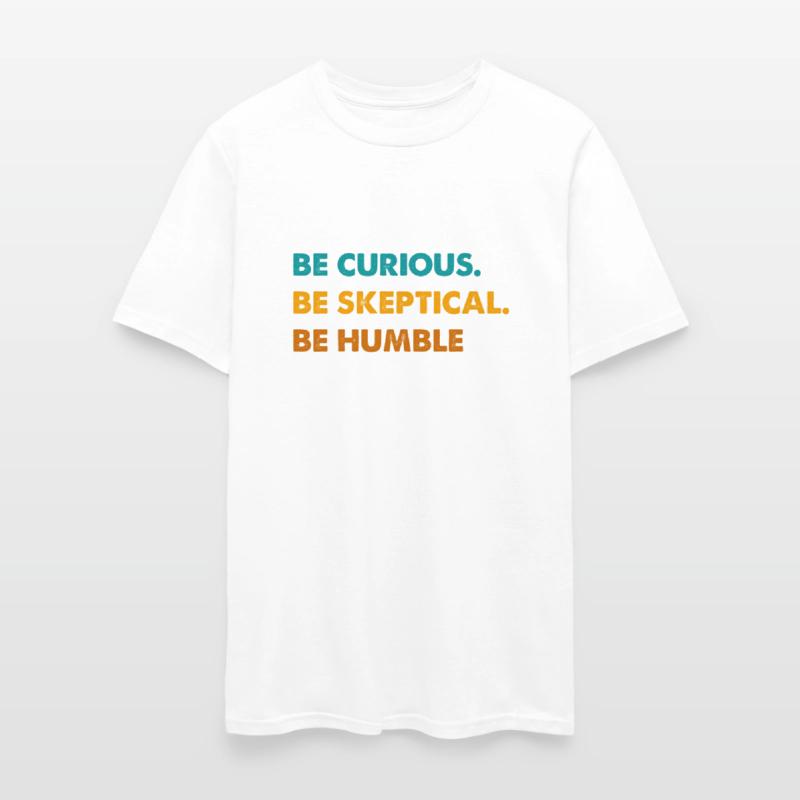 Be Curious Be Skeptical Be Humble