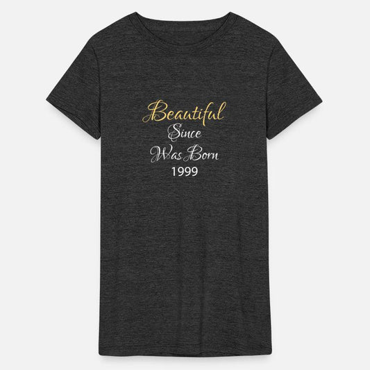 BEAUTIFUL SINCE WAS BORN 1999 SHIRT