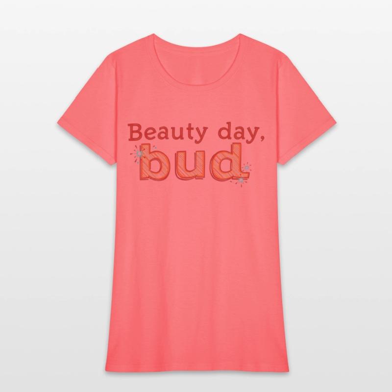 "Beauty Day, Bud" - A playful and uplifting t-shir