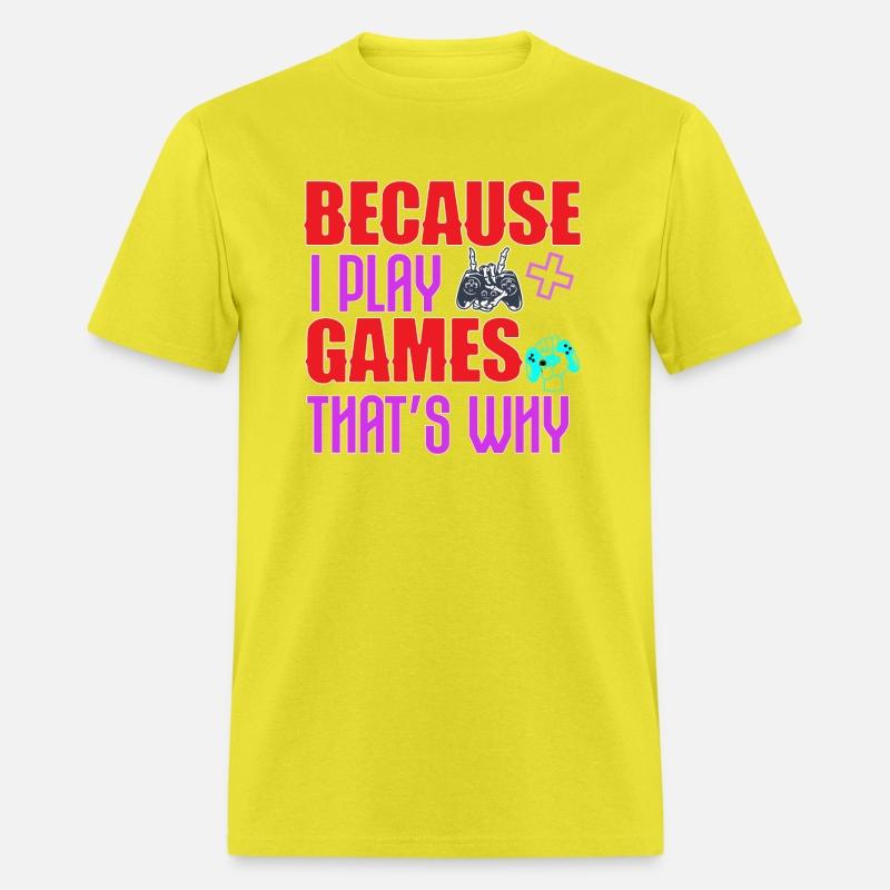 Because I Play Games That s Why