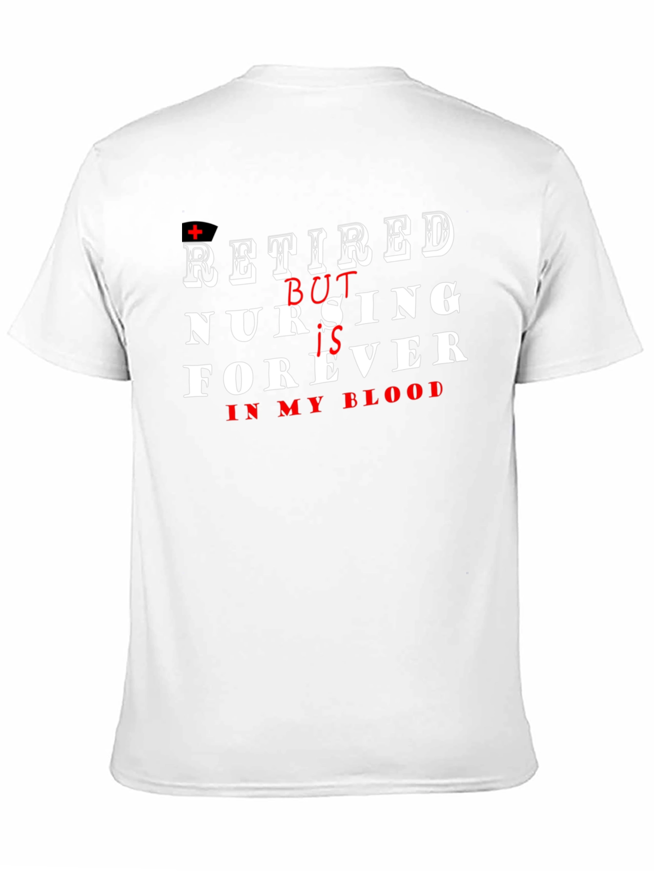 Retired Nurse T-Shirt - Nursing Forever