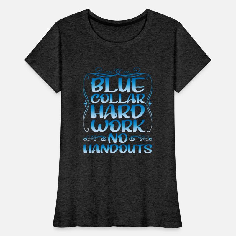 Blue Collar Hard Work No Handouts