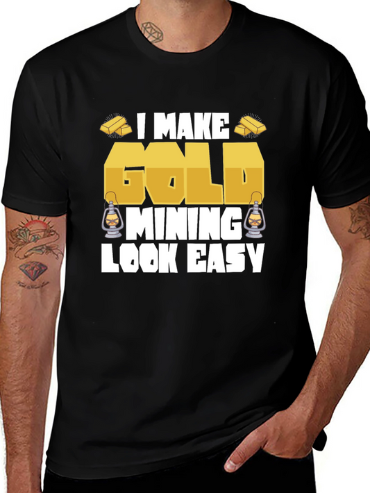 Gold Mining Humor T-Shirt I Make Gold Mining Look Easy
