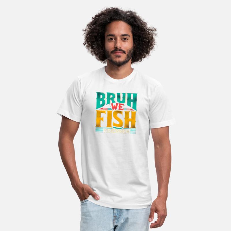 BRUH WE FISH Fishermen