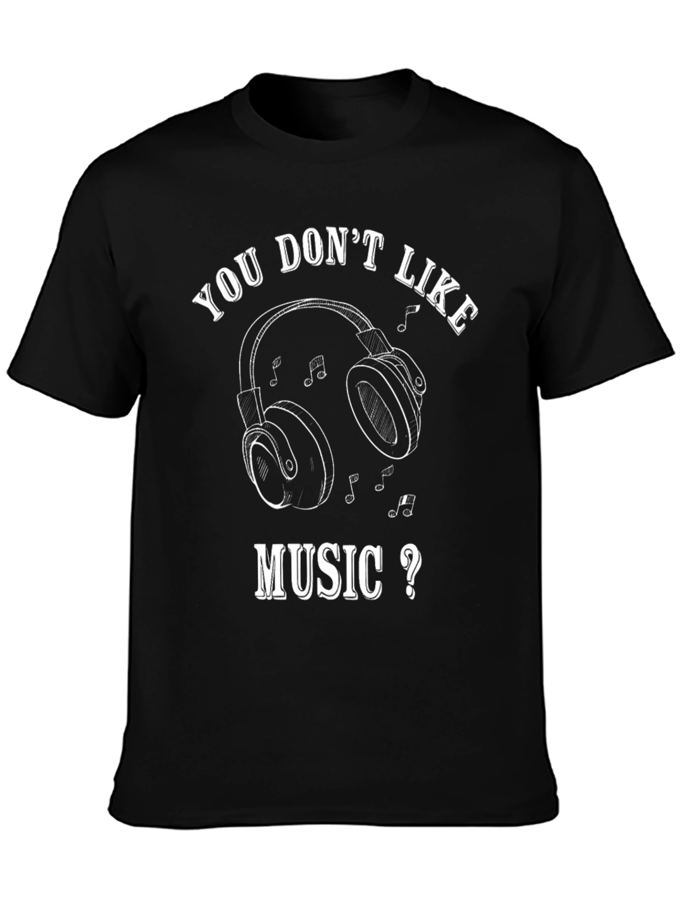 You Dont Like Music? Graphic T-Shirt