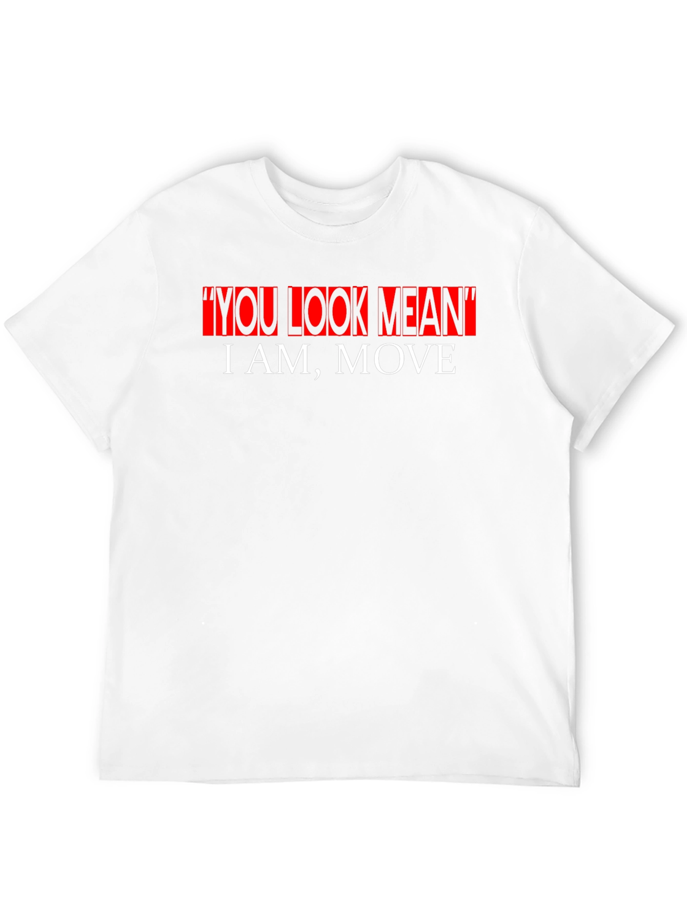 Bold Statement Graphic Tee - You Look Mean