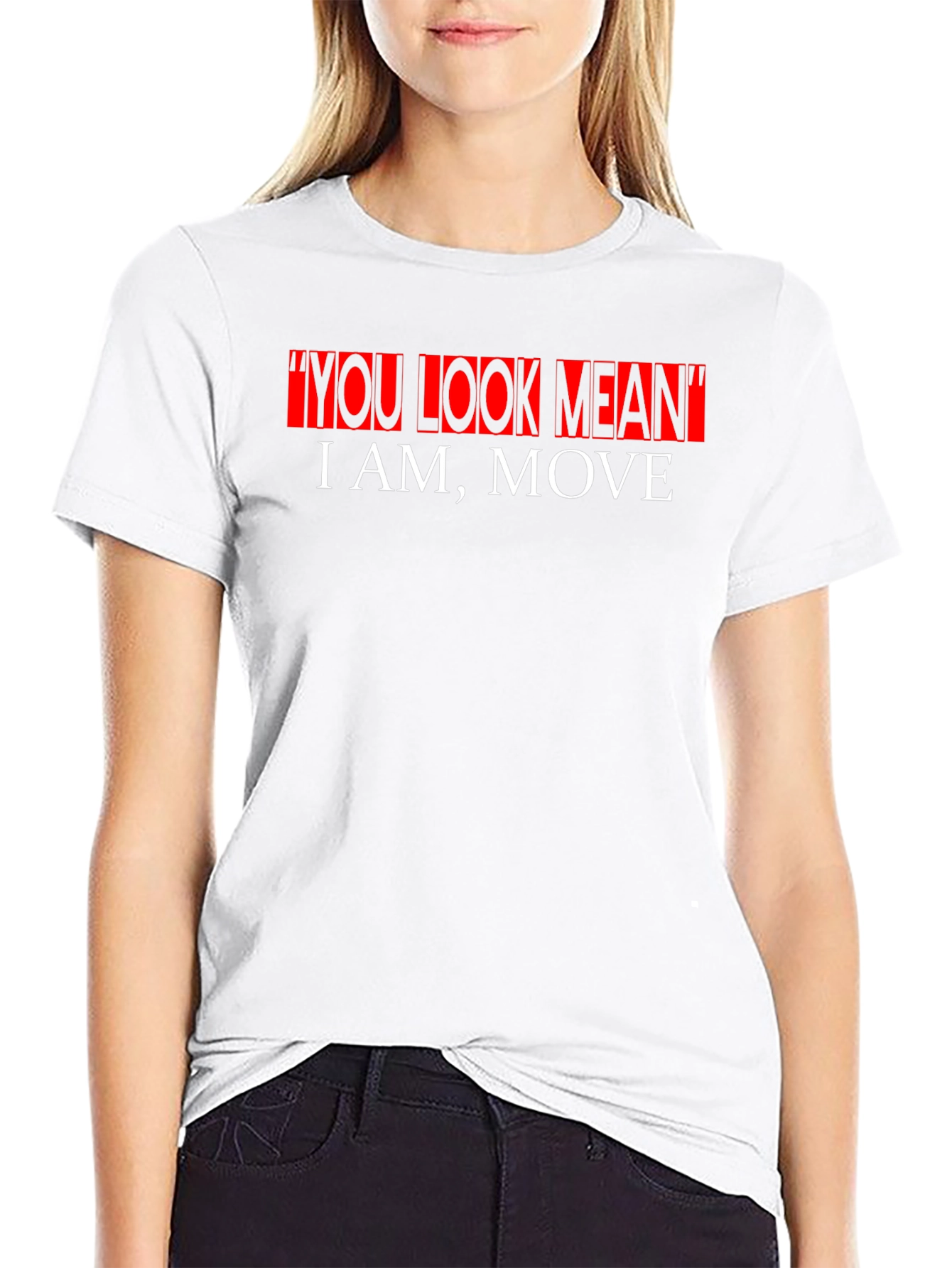 Bold Statement Graphic Tee - You Look Mean