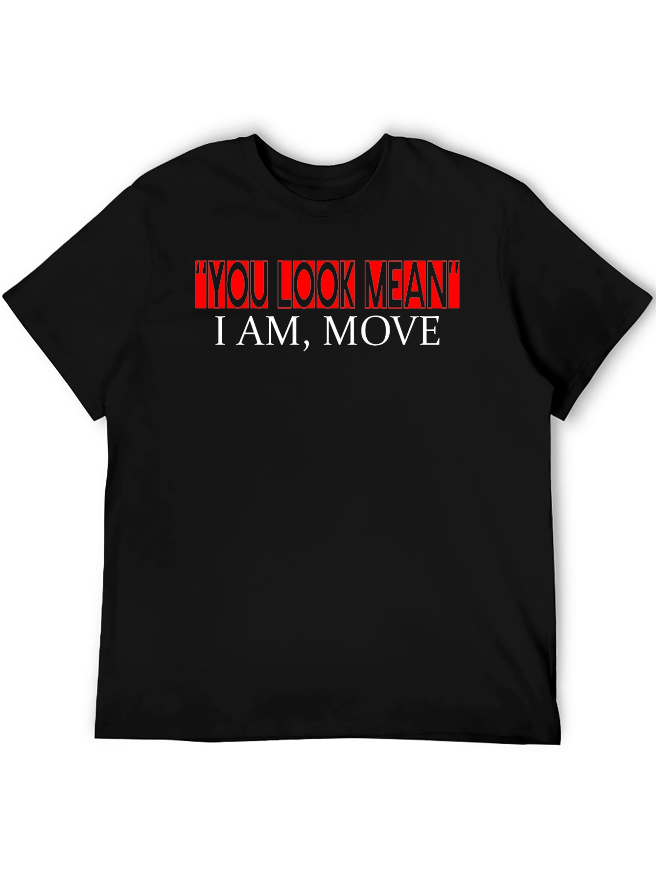 Bold Statement Graphic Tee - You Look Mean