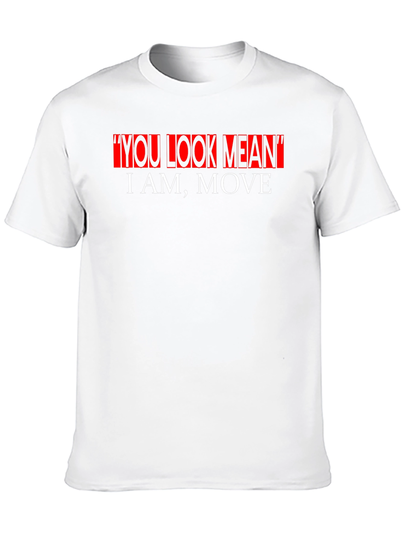 Bold Statement Graphic Tee - You Look Mean