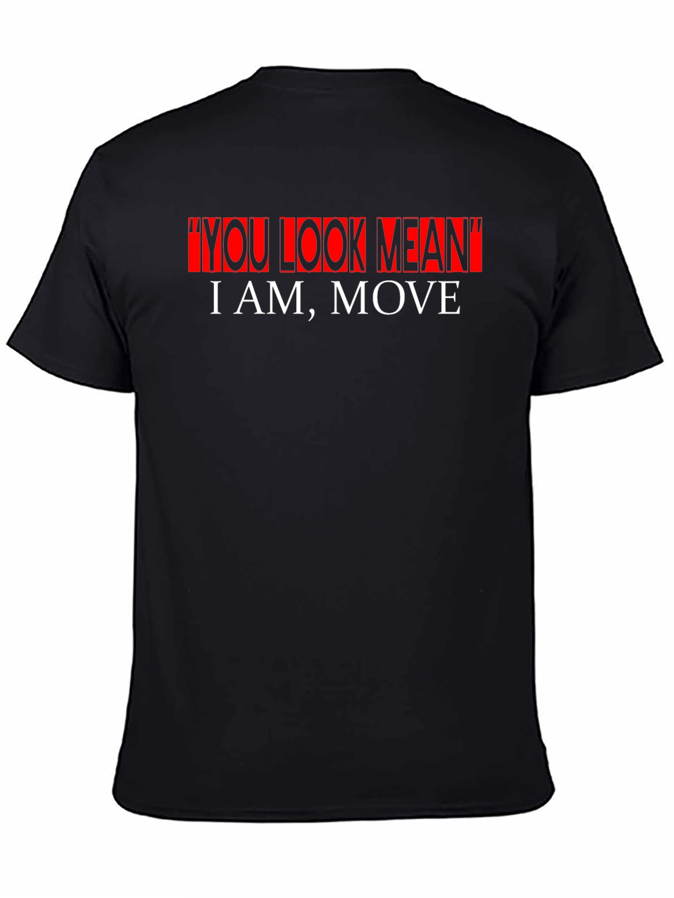 Bold Statement Graphic Tee - You Look Mean