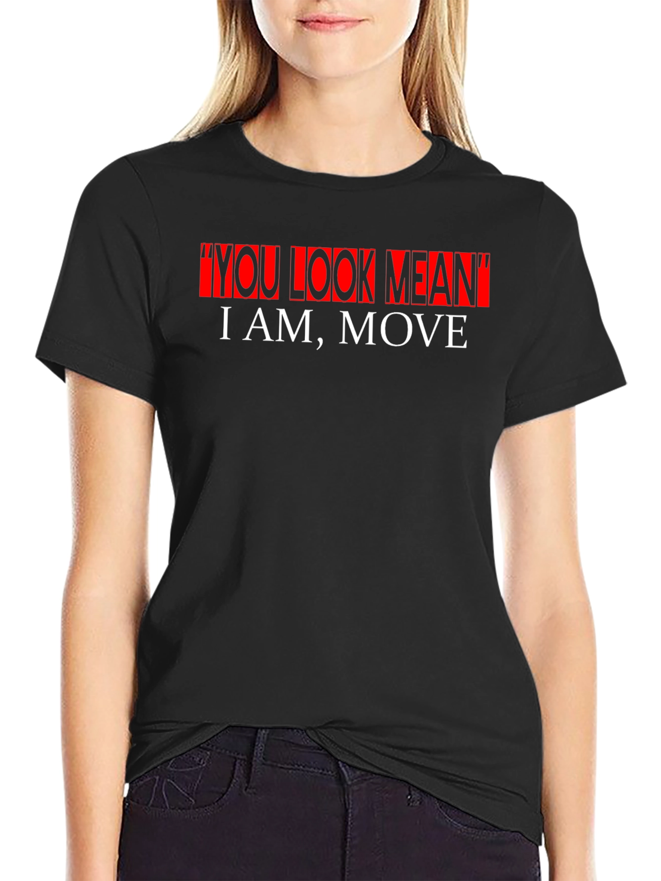 Bold Statement Graphic Tee - You Look Mean