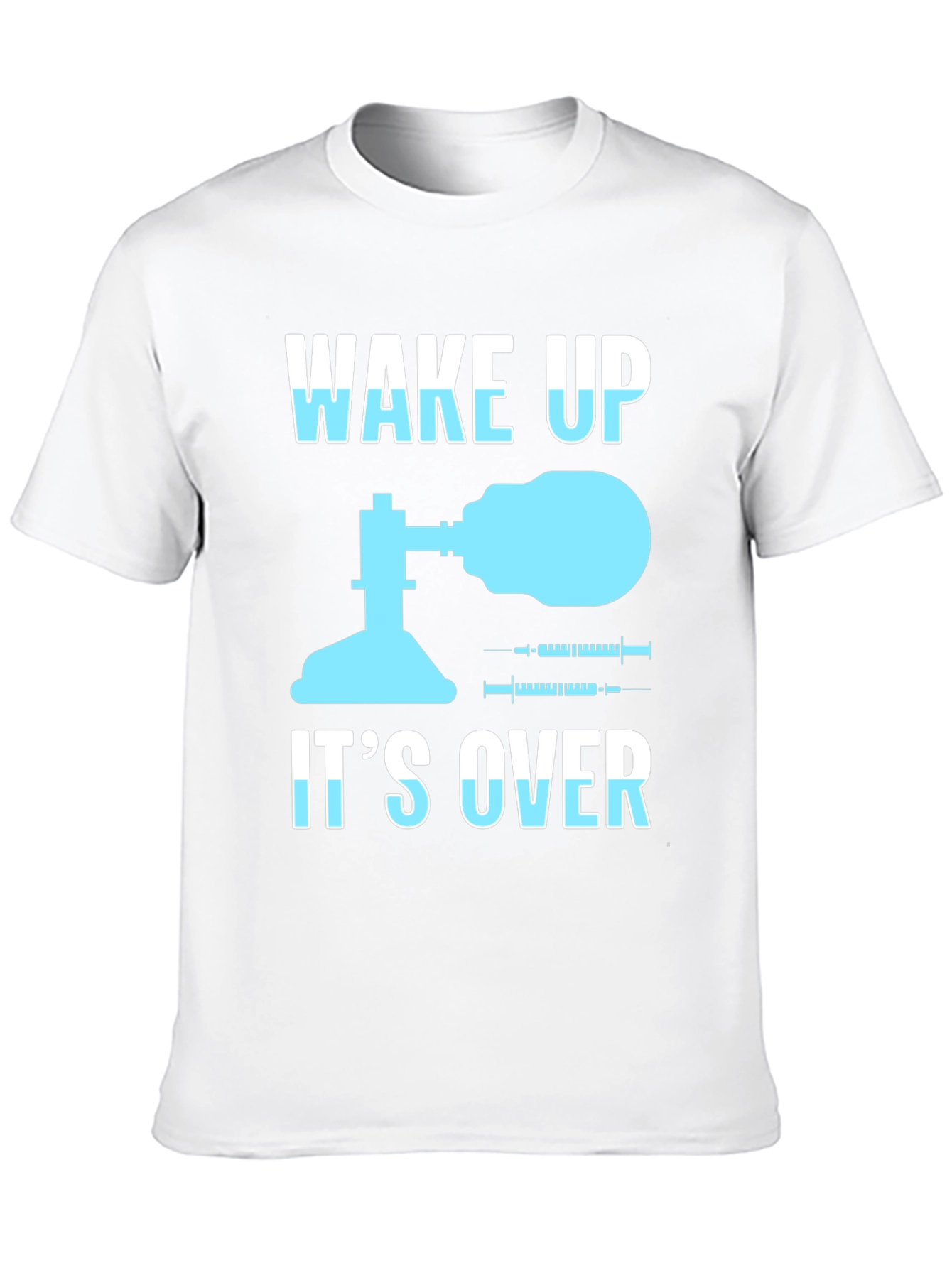 Wake Up Its Over T-Shirt