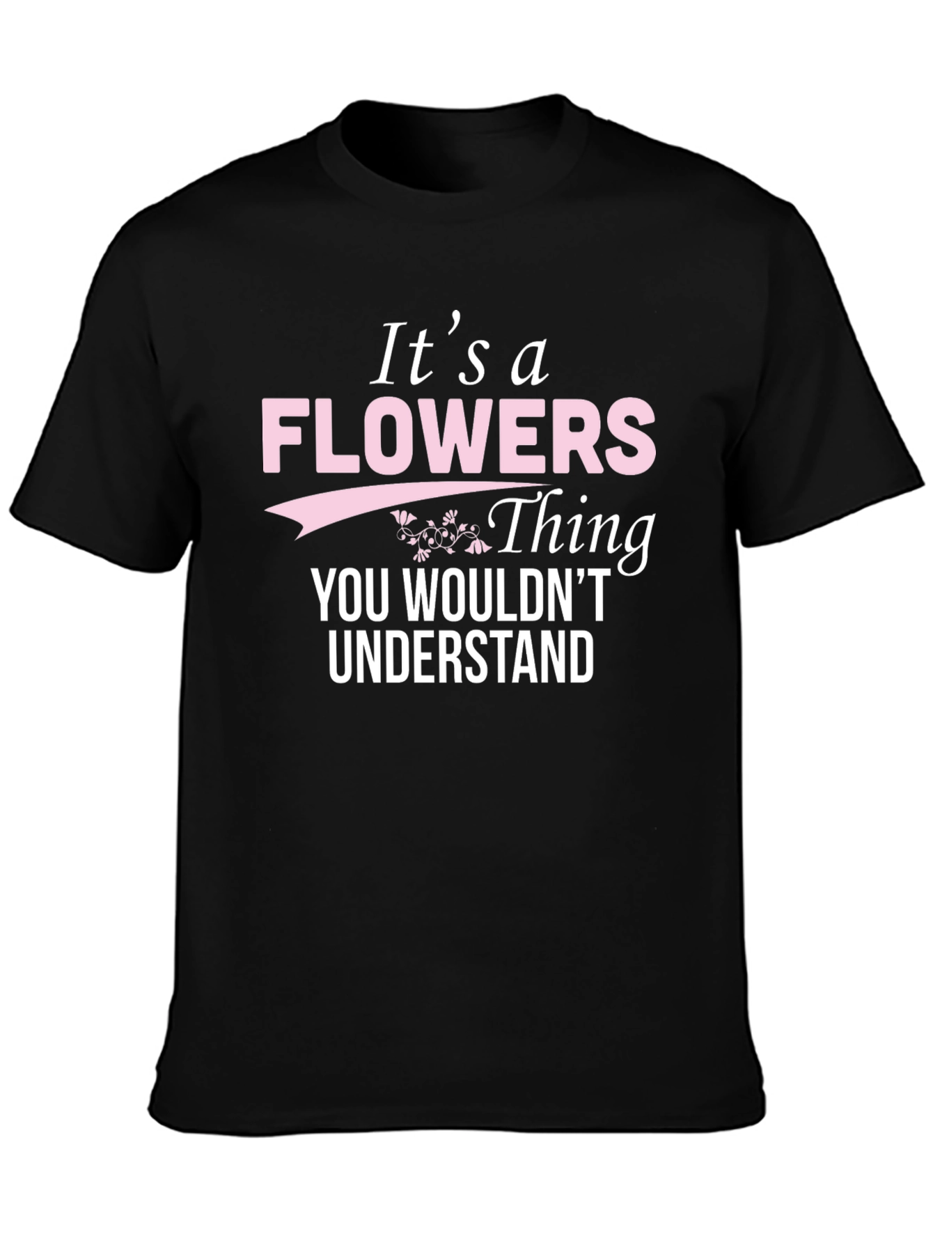 Its a Flowers Thing T-Shirt
