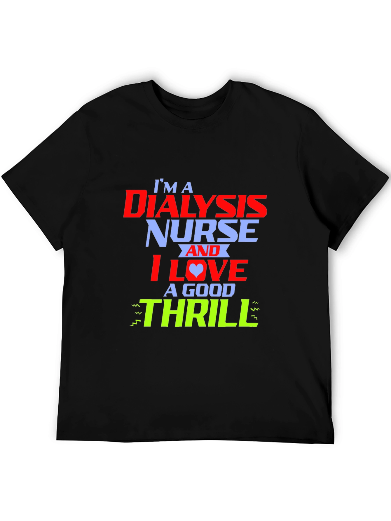 Dialysis Nurse Thrill T-Shirt - Cool Nursing Tee