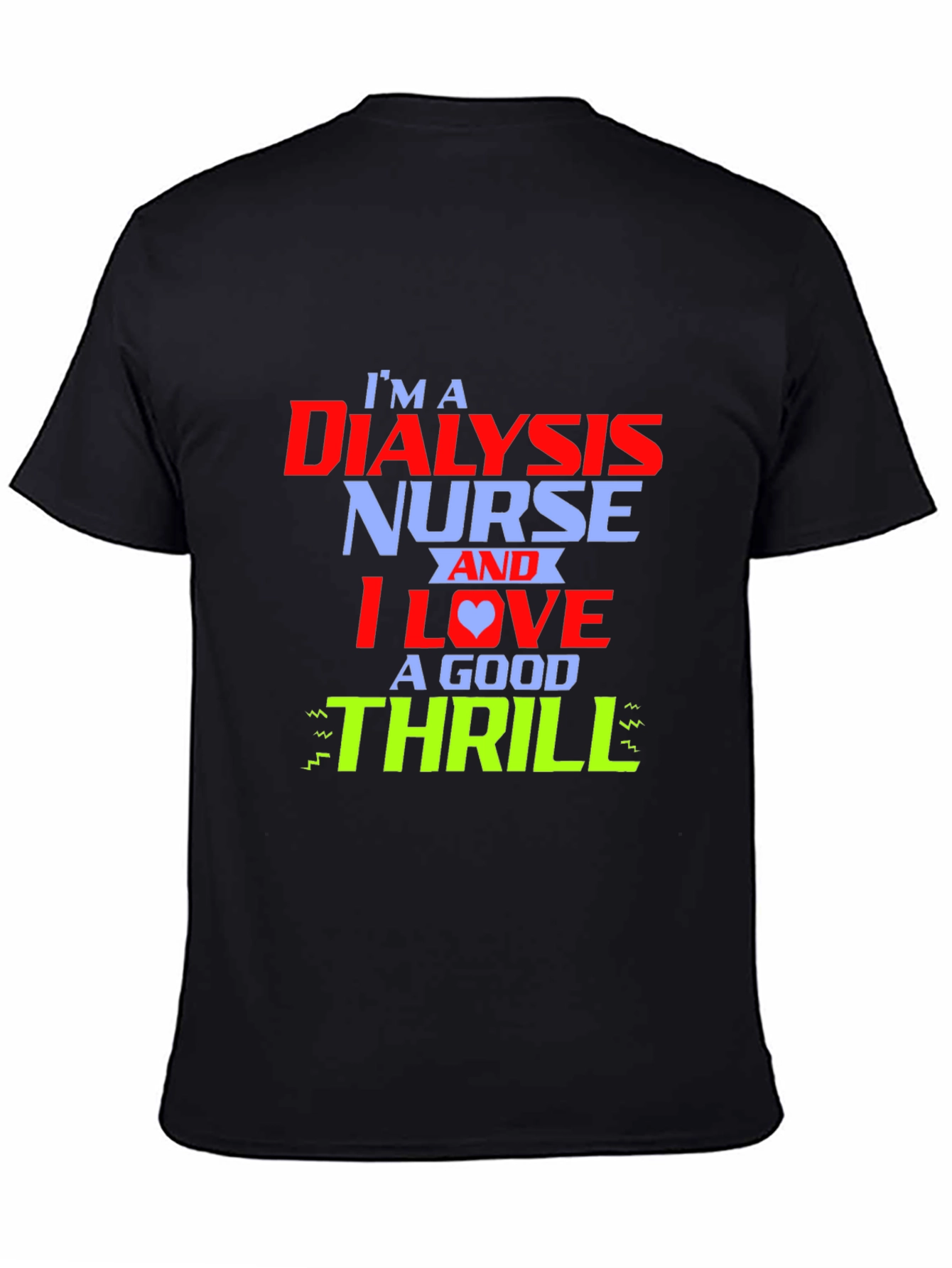Dialysis Nurse Thrill T-Shirt - Cool Nursing Tee