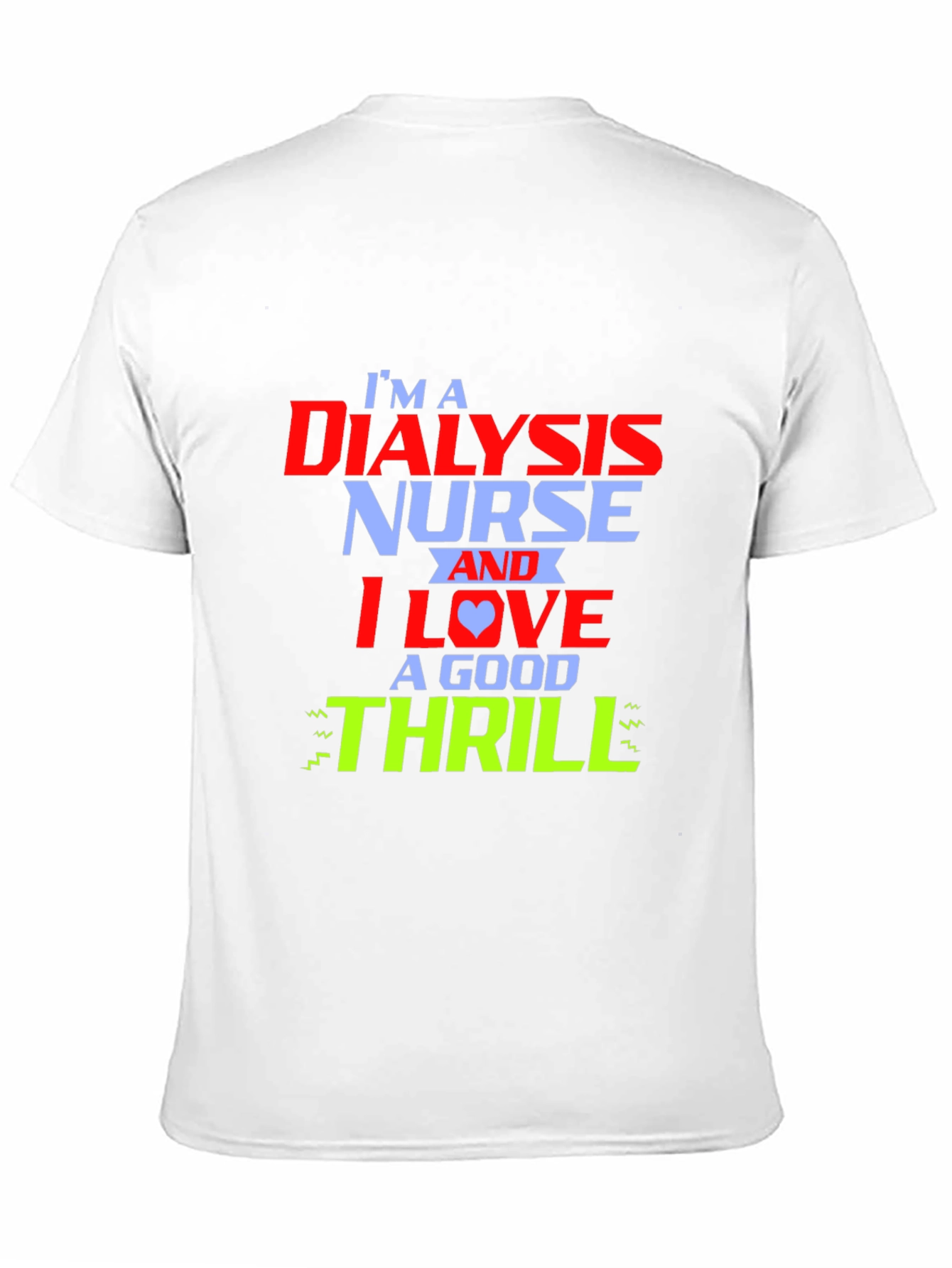 Dialysis Nurse Thrill T-Shirt - Cool Nursing Tee