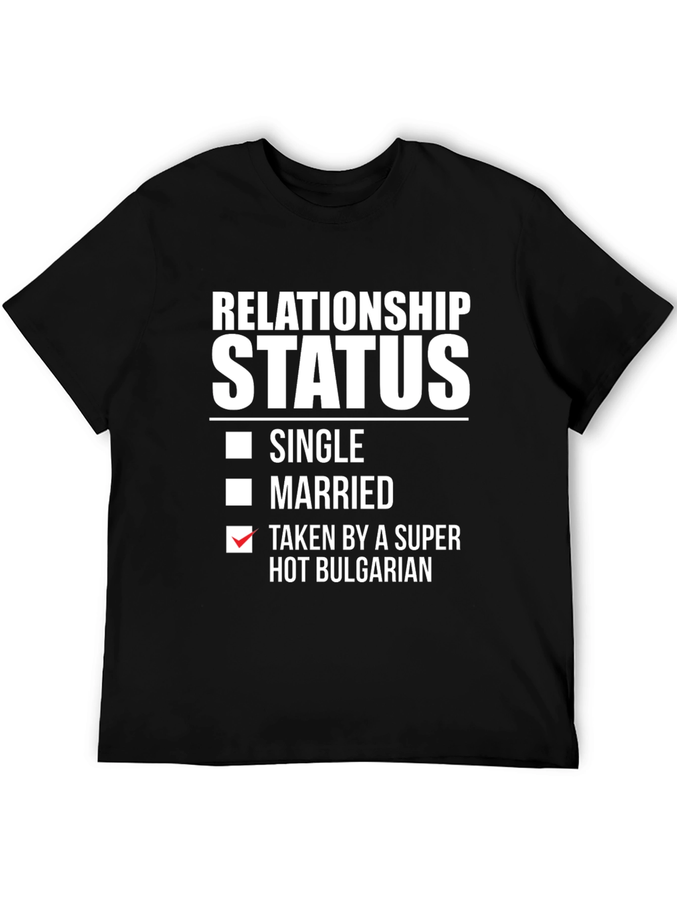 Relationship Status Taken Hot Bulgarian T-Shirt