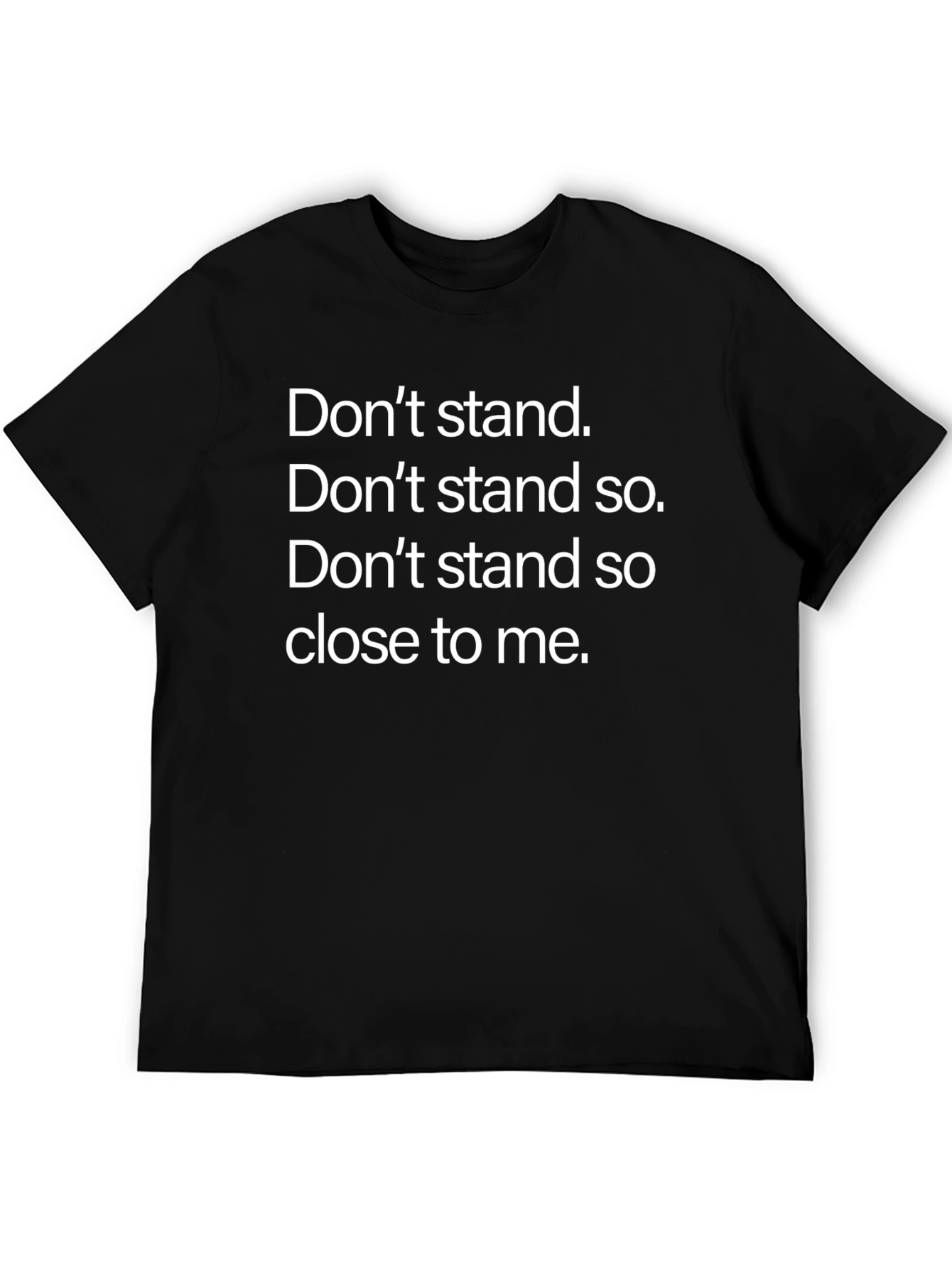Dont Stand So Close To Me T-Shirt