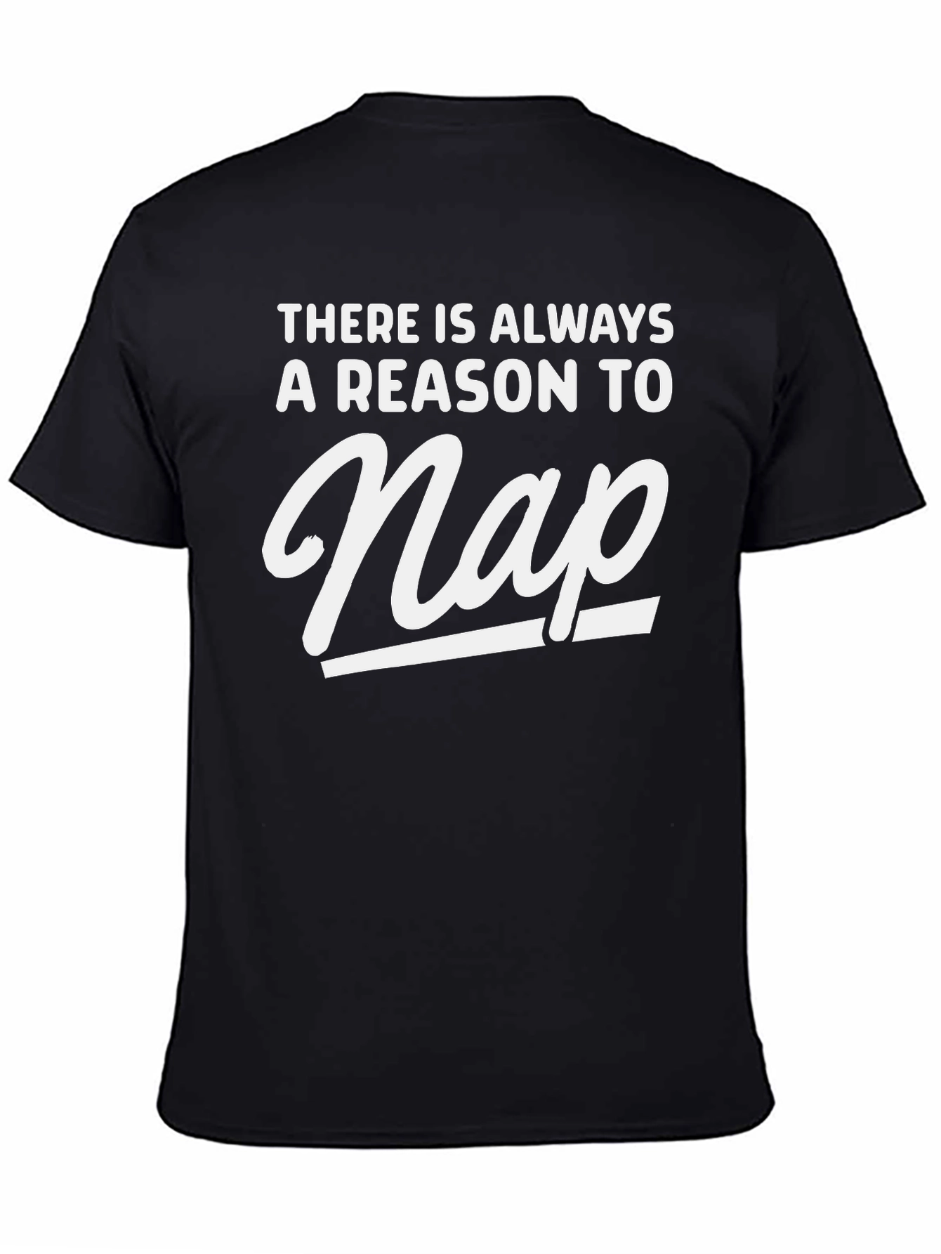 Funny Nap T-Shirt - Always A Reason