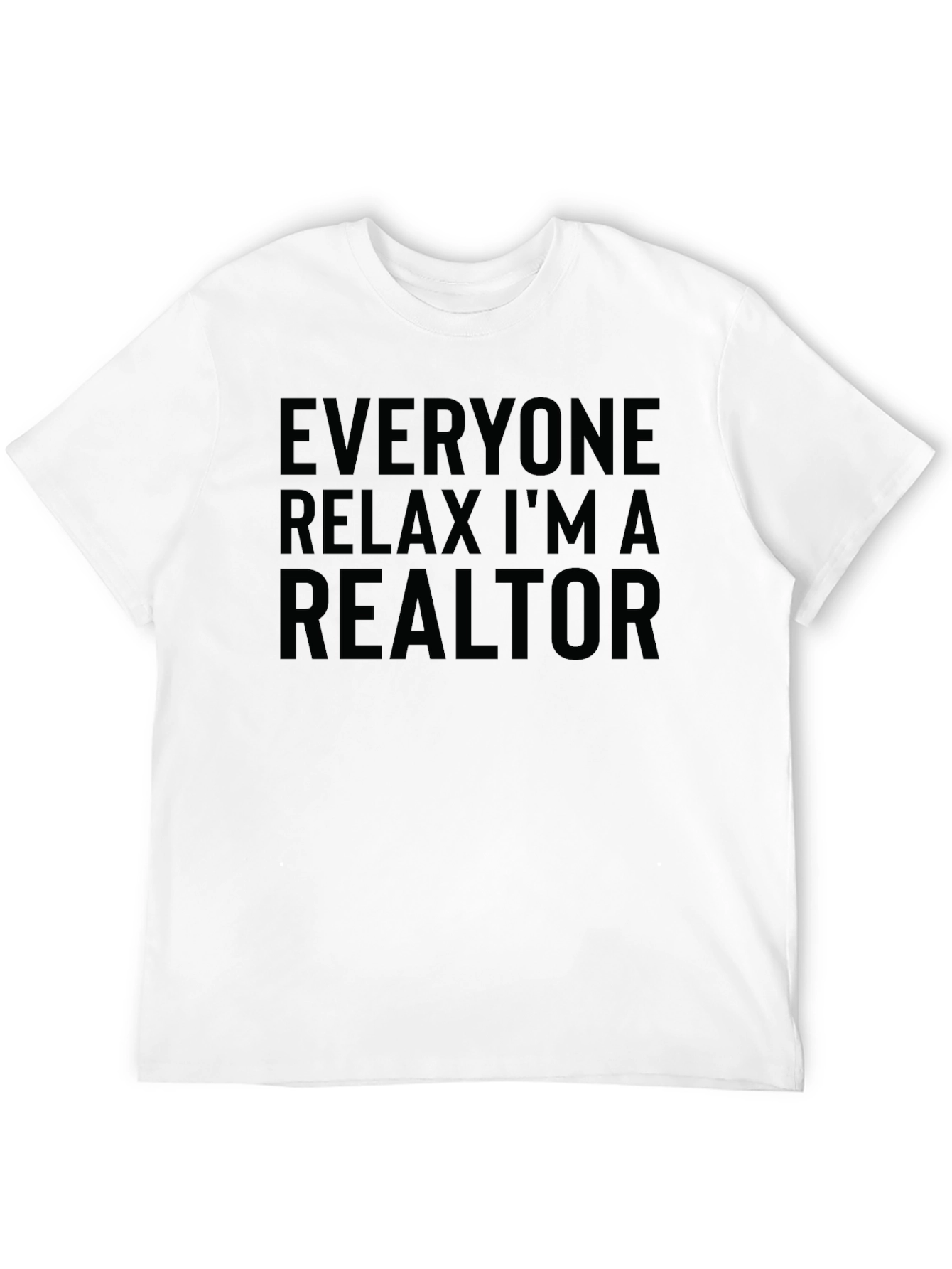 Realtor Humor T-Shirt: Everyone Relax!