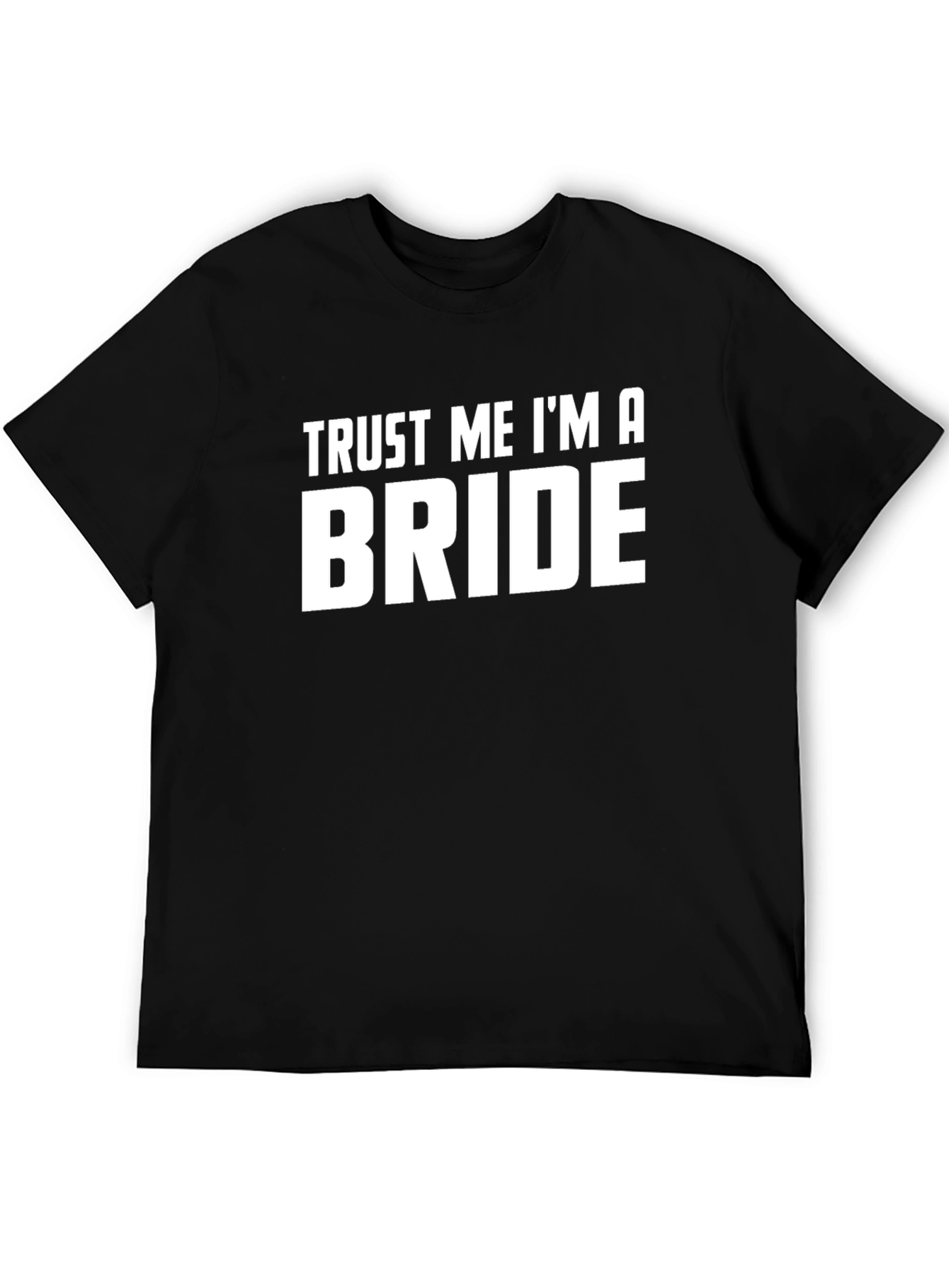 Trust Me Im a Bride T-Shirt Groom Wedding