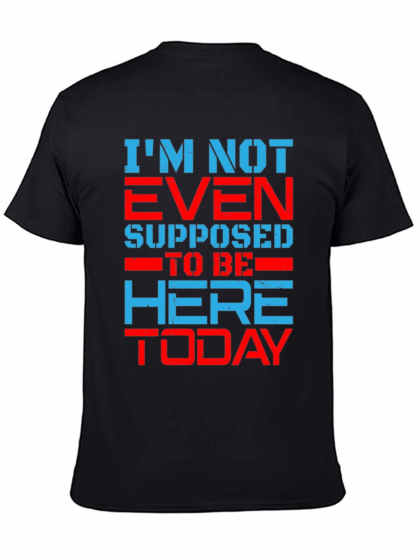 Im Not Even Supposed To Be Here Today T-Shirt