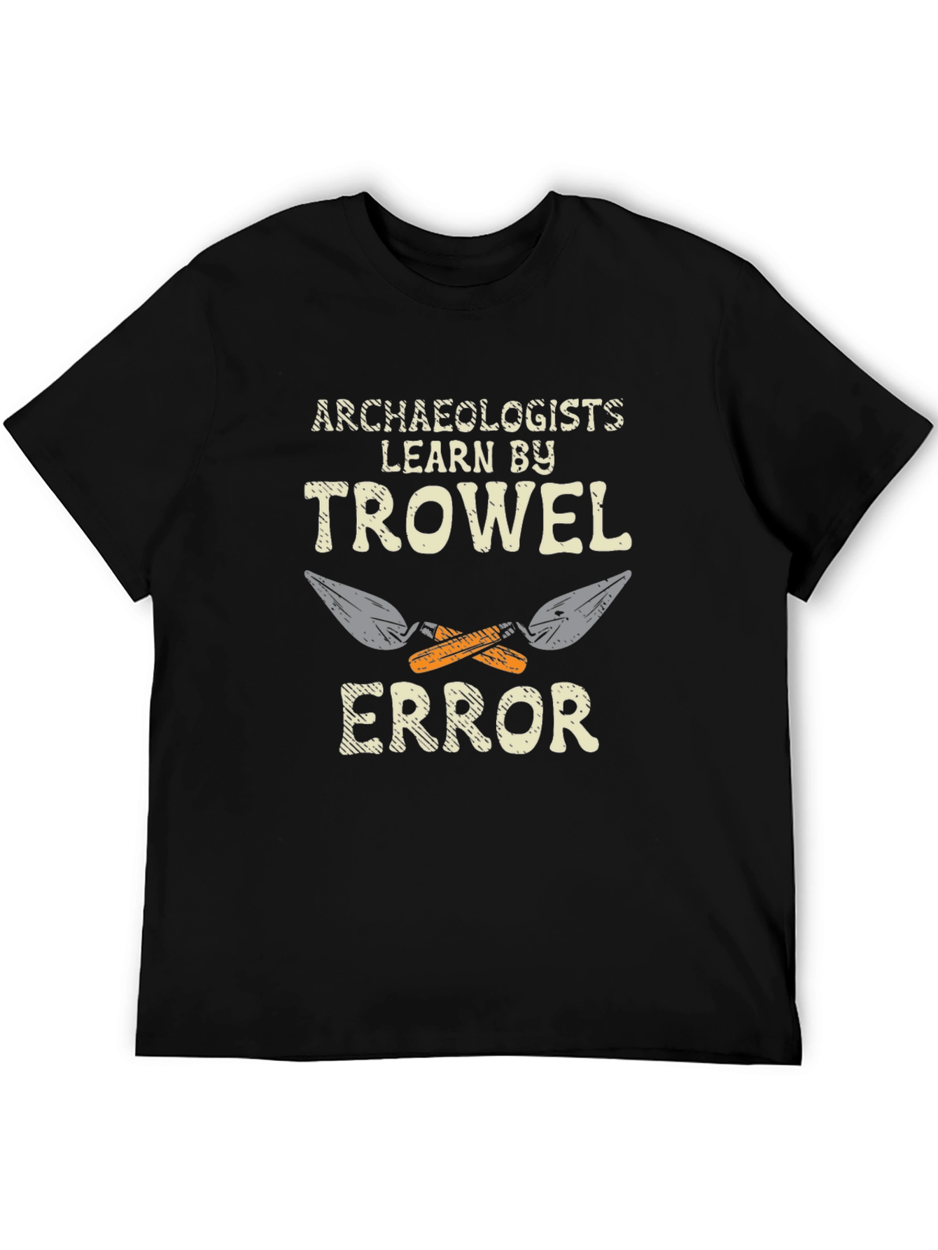 Archaeologists Learn by Trowel Error Black T-Shirt